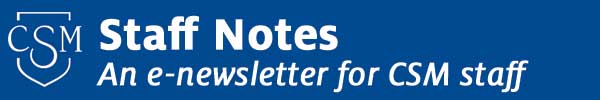Staff Notes: An e-newsletter for CSM staff
