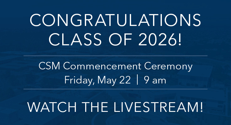 Congratulation Class of 2026! CSM Commencement Ceremony, Friday, May 22, 9 am, Watch the Livestream!
