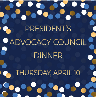 President's Advocacy Council Dinner | Thursday, April 10